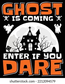 GHOST IS COMING ENTER IF YOU DARE HALLOWEEN TSHIRT - HALLOWEEN T-SHIRT DESIGN