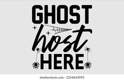 Ghost host here - Halloween t-shirt design, Hand drawn lettering phrase, Vector illustration, Illustration for prints on t-shirts, bags, posters, cards and Mug. 

