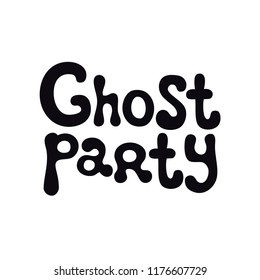 Ghost party. Halloween theme. Handdrawn lettering phrase. Design element for Halloween. Vector handwritten calligraphy quote