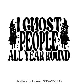 I Ghost People All Year Round - Halloween T-shirt design	