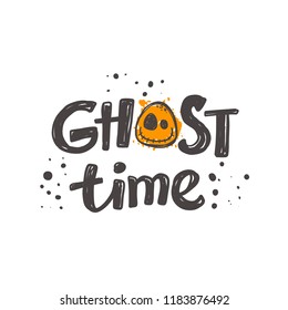 Ghost time. Halloween. Logo, icon and label for your design. Lettering. Celebration motivational slogan. Hand drawn vector illustration. Can be used for sticker, t-shirt, badge, card, poster, banner