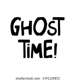 Ghost time. Halloween quote. Cute hand drawn lettering in modern scandinavian style. Isolated on white background. Vector stock illustration.