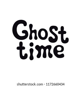 Ghost time. Halloween theme. Handdrawn lettering phrase. Design element for Halloween. Vector handwritten calligraphy quote