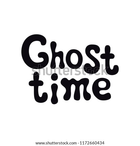 Ghost time. Halloween theme. Handdrawn lettering phrase. Design element for Halloween. Vector handwritten calligraphy quote