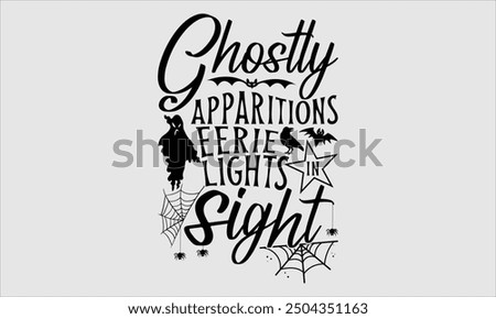 Ghostly Apparitions Eerie Lights In Sight, Halloween T-Shirt Design, Hand Drawn Lettering, Modern Calligraphy with Simple Illustration. Ideal for Stickers, Mugs, Apparel, Posters, and More Creative Us