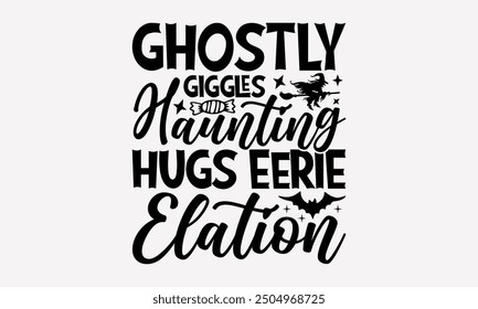 Ghostly Giggles Haunting Hugs Eerie Elation- Halloween t- Shirt design, Hand drawn vintage illustration with hand-lettering and decoration elements. eps, Files for Cutting, Isolated on white backgroun