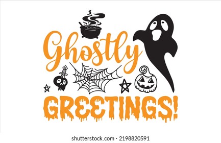Ghostly Greetings! - Halloween T shirt Design, Modern calligraphy, Cut Files for Cricut Svg, Illustration for prints on bags, posters