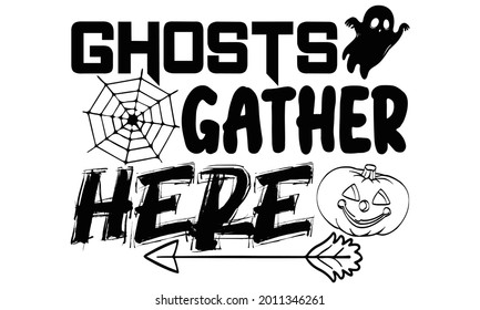 Ghosts gather here- Halloween t shirts design is perfect for projects, to be printed on t-shirts and any projects that need handwriting taste. Vector eps
