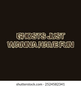 Ghosts Just Wanna Have Fun - Halloween Slogan in Stitched Fabric Font