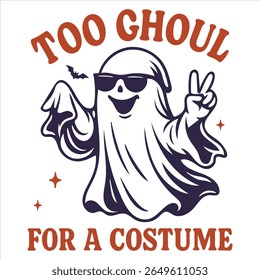 Too Ghoul for a Costume - Trending Spooky Halloween T-shirt Vector, Season Of The Witch Illustration, Scary Holiday Quotes