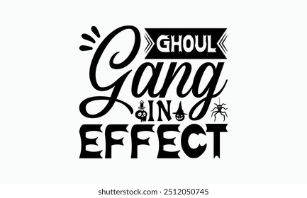 Ghoul Gang In Effect - Halloween T-Shirt Design, Handmade Calligraphy Vector Illustration, Calligraphy Graphic Design.