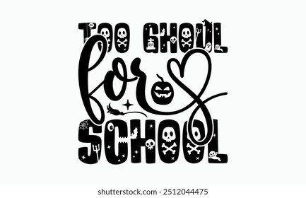 Too Ghoul For School - Halloween T-Shirt Design, Illustration For Prints And Bags, Posters, Cards, Cameo, Cricut, Eps, Files As Cutting, Isolated Background.