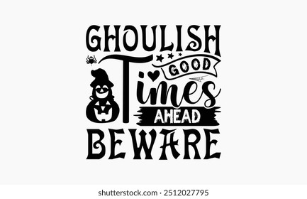 Ghoulish Good Times Ahead Vorsicht - Halloween T-Shirt Design, handgezeichneter Buchstabensatz einzeln auf weißem Hintergrund, Taschen, stationär als Poster.