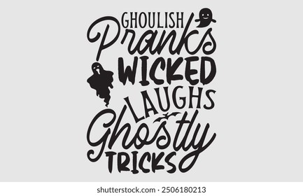 Ghoulish Pranks Wicked Laughs Ghostly Tricks - Halloween T Shirt Design, Moderne Kalligrafie, Konzeptuelle handgeschriebene Phrase kalligrafisch, Für das Design von Postkarten, Poster, Banner, Tassen, Flyer und mu