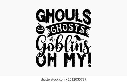 Ghouls Ghosts Goblins Oh My! - Halloween T-Shirt Design, Illustration For Prints And Bags, Posters, Cards, Cameo, Cricut, Eps, Files As Cutting, Isolated Background.