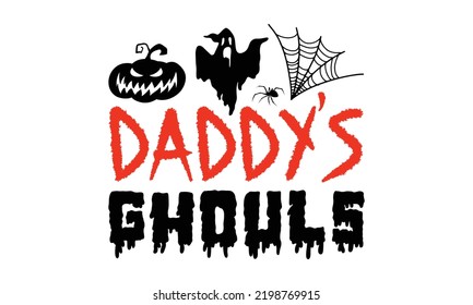 daddy’s ghouls - Halloween T shirt Design, Hand lettering illustration for your design, Modern calligraphy, Svg Files for Cricut, Poster, EPS