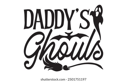 Daddy’s Ghouls, Haunting Halloween T-Shirt Design Hand-Drawn Lettering Phrase Isolated on White Background, Calligraphy Graphic Design Typography Element, Handwritten Vector Sign,  Art 