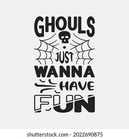 Ghouls just wanna have fun - halloween day t shirt design and slogan vector.