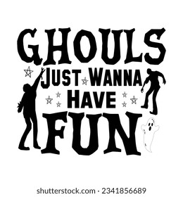 Ghouls Just Wanna Have Fun - Halloween T-shirt design 