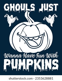 GHOULS JUST WANNA HAVE FUN WITH PUMPKINS