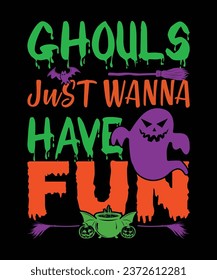 Ghouls Just Wanna Have Fun Happy Halloween shirt print template scary themed horror ghost pumpkin witch boo vector