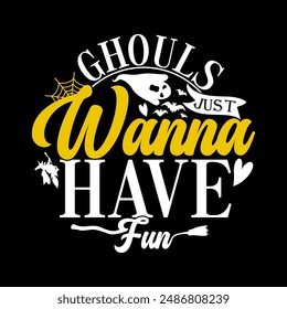 Ghouls Just Wanna Have Fun Handwritten T shirt Concept, Halloween Ghouls Quote Horror Design For Halloween Witchcraft Graphic Vector Design  