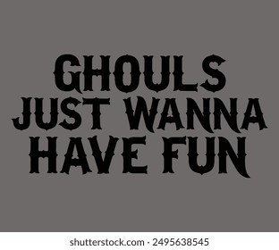 Ghouls Just Wanna Have Fun Svg,Ghost Svg,Halloween Svg,Halloween Retro,Typograpy T-shirt,Halloween Pumpkin Svg,Says Svg,Christian Svg,Funny Svg,Witch Svg,Spooky Season Svg,Cut File,Silhouette