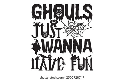 Ghouls Just Wanna Have Fun - Halloween T shirt Design, Modern Calligraphy Vector, Isolated on White, Ready for Cricut And Silhouette, EPS 10