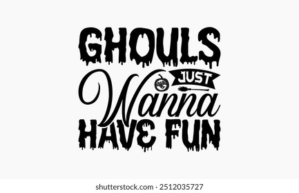 Ghouls Just Wanna Have Fun - Halloween T-Shirt Design, Illustration Written Vector T Shirt Design, Bags, Posters, Cards, Isolated On White Background.