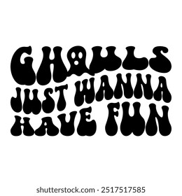 Ghouls Just Wanna Have Fun, Retro Halloween Cita divertida diseño de la camiseta, tipografía diseño de la camiseta, EPS 10