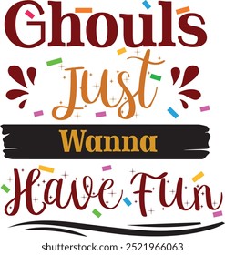 Ghouls Just Wanna Have Fun Eps Diseño de Vector, Diseño de Clipart de Halloween, feliz Vector de Halloween, Calabaza, Bruja, Espeluznante, Fantasma, Divertido Camiseta de Halloween Citas Archivo EPS