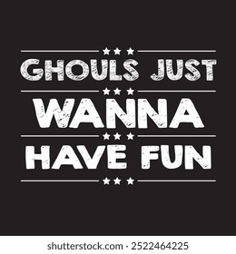 Ghouls Just Wanna Have Fun Halloween Typography Design for T Shirt Mug Poster and Print