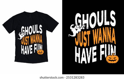 Ghouls Just Wanna Have Fun Eps Vector Design, happy Halloween Vector, Pumpkin, Witch, Spooky, Ghost, Halloween T-shirt.