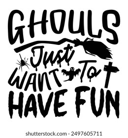 Ghouls Just Want To Have Fun, Eye-Catching Halloween T-shirt Design Featuring Hand-Drawn Lettering on White Background, Perfect for Calligraphy Typography, Handwritten Vector Sign