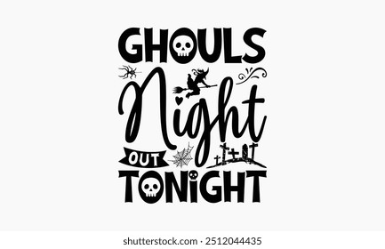 Ghouls Night Out Tonight - Halloween T-Shirt Design, Illustration With Hand-Lettering And Decoration Elements, Posters, Cards, Isolated White Background.