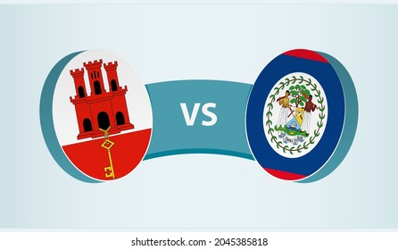 Gibraltar versus Belize, team sports competition concept. Round flag of countries.