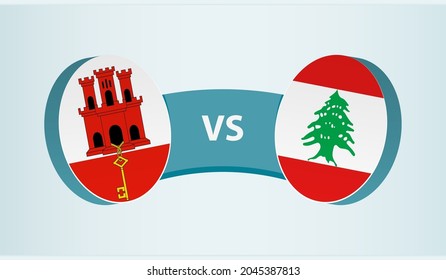 Gibraltar versus Lebanon, team sports competition concept. Round flag of countries.