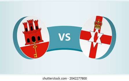 Gibraltar versus Northern Ireland, team sports competition concept. Round flag of countries.