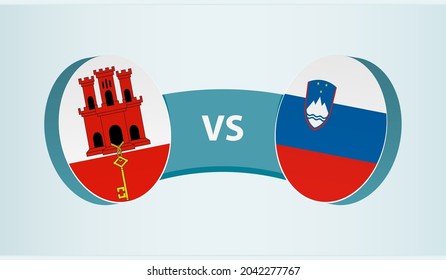 Gibraltar versus Slovenia, team sports competition concept. Round flag of countries.
