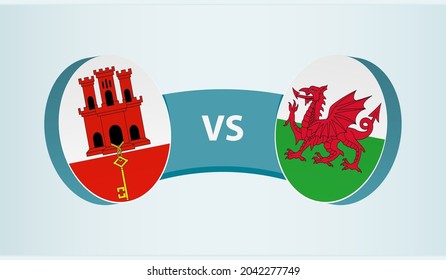 Gibraltar versus Wales, team sports competition concept. Round flag of countries.