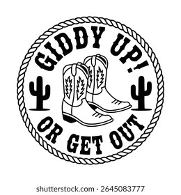 Giddy Up Or Get Out Cowboy Boots Cactus Rope Design