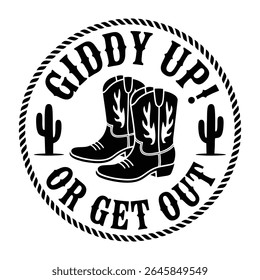 Giddy Up Or Get Out Cowboy Boots Cactus Rope Design 1