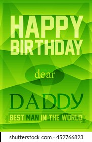 Gift card. Happy birthday dear Daddy on green polygonal background. Vector illustration. 
