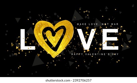 Gift card for Valentine's Day. Word Love and a big golden heart painted with paint. Make love, not war. Golden shining confetti. Elements for design. Vector illustration on black abstract background.