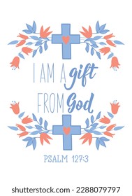 I am a gift from God. Lettering. Inspirational and bible quote. Can be used for prints bags, t-shirts, posters, cards. Ink illustration.