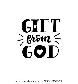 Gift from God. Newborn baby t-shirt design element. Hand lettering quote. 