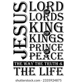 GIFT GUNNY JESUS LORD OF LORDS KING OF KINGS PRINCE OF PEACE THE WAY THE TRUTH  THE LIFE T-SHIRT DESIGN,JESUS T-SHIRT DESIGN