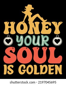 Gift for honey t-shirt design, Honey t-shirt design, lover t-shirt design, Honey your soul is golden