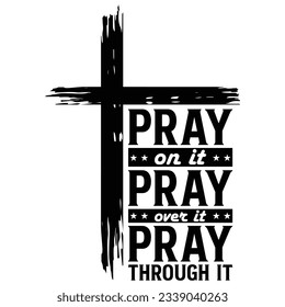 gift Pray on it Pray over it Pray through it svg, prayer svg, Pray svg, Christian cross design,jesus t-shirt design svg