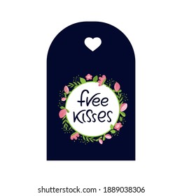 Gift tag for Valentines day, wedding, birthday. Flower frame with hand drawn lettering. FREE KISSES celebration quote. 
Holiday wishes and emblems. Vector illustration